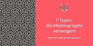 7 Typen, die Meeting Regeln verweigern - welchen hasst du am meisten?