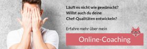 Willst du deine Chef-Qualitäten entwickeln? Erfahre mehr über mein Online-Coaching.