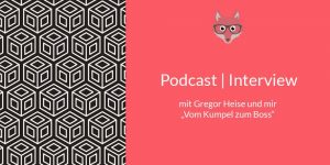 Podcast-Interview Vom Kumpel zum Boss