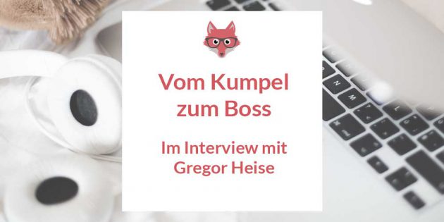 Vom Freund zum Chef - Im Interview mit Gregor Heise