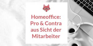 Homeoffice - Pro und Contra aus Sicht der Mitarbeiter